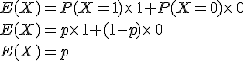 E(X)=P(X=1)\times   1+P(X=0)\times   0 \\E(X)=p\times   1+(1-p)\times   0 \\E(X)=p